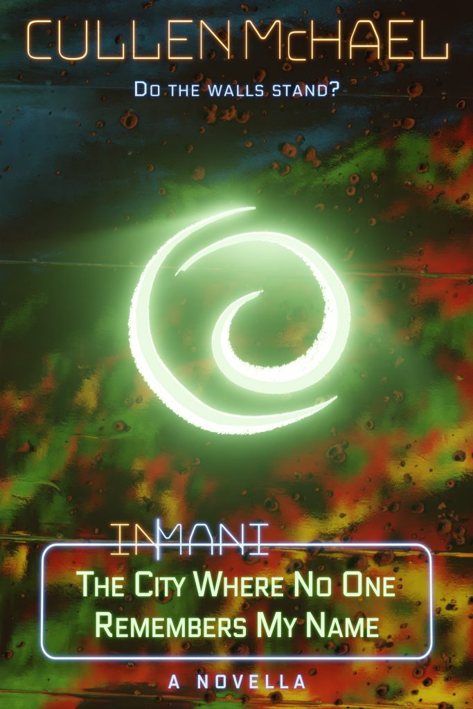 The cover of a novella called INMANI: The City Where No One Remembers My Name, depicting a glowing green circular glyph of no obvious meaning, on a mirror overlooking fire and broken earth. The book is a novella, and the cover asks in a tagline: Do the walls stand?