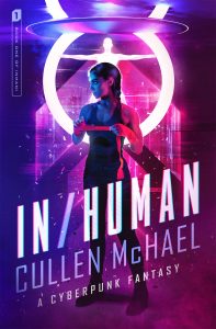 A book cover depicting a teenage girl with dark skin, a black braid, and sports clothing, standing in front of a glowing neon religious symbol in a cyberpunk city. She is wrapping her wrists as if preparing for a kickboxinging match. The book is called IN/HUMAN: A Cyberpunk Fantasy by Cullen McHael.
